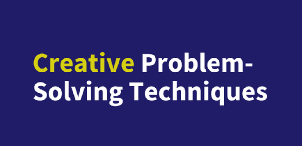 Eight Effective Creative Problem Solving Techniques