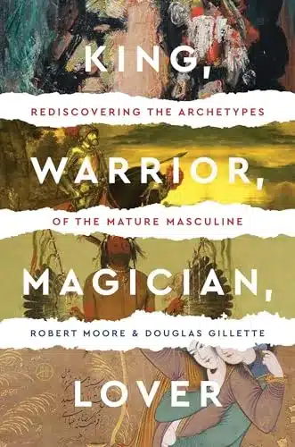 King, Warrior, Magician, Lover by Robert Moore and Douglas Gillette
