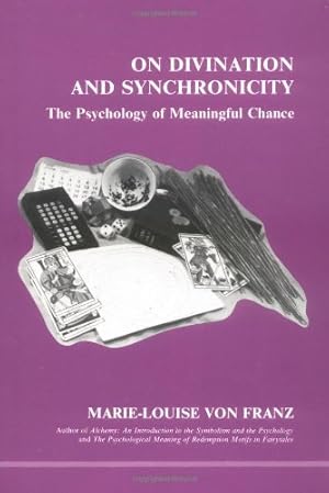 On Divination and Synchronicity: The Psychology of Meaningful Chance Marie-Louise von Franz