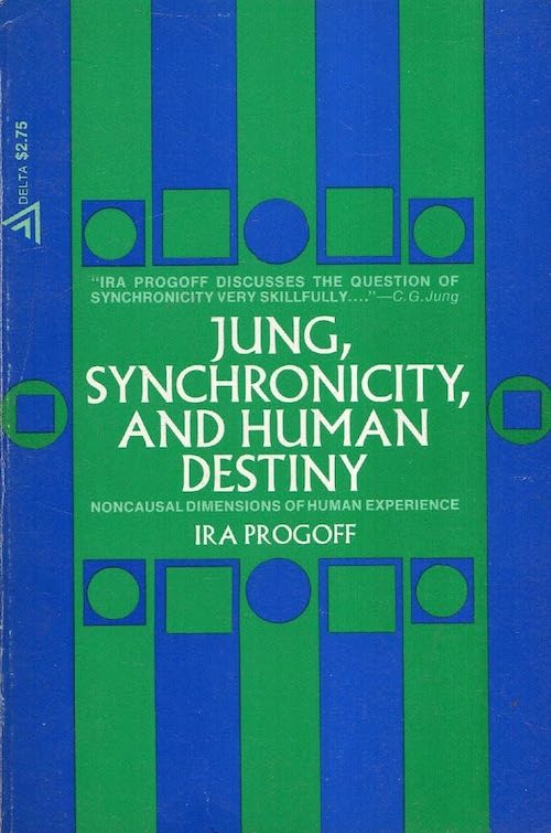 Jung, Synchronicity, & Human Destiny: Noncausal Dimensions of Human Experience Ira Progoff